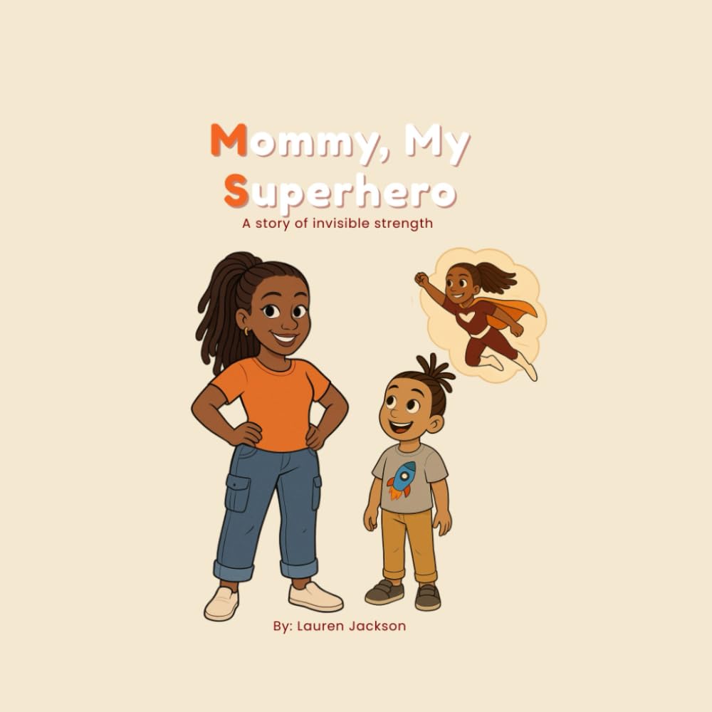 Mommy, My Superhero: A story of invisible strength