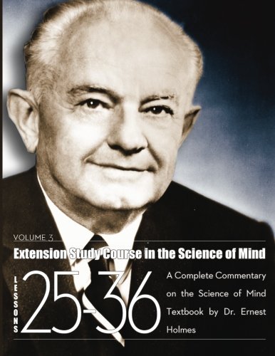 Extension Study Course in the Science of Mind: Volume 3, Lessons ...