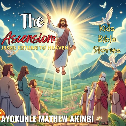The Ascension: Jesus's Return to Heaven by Ayokunle Mathew Akinbi episode artwork