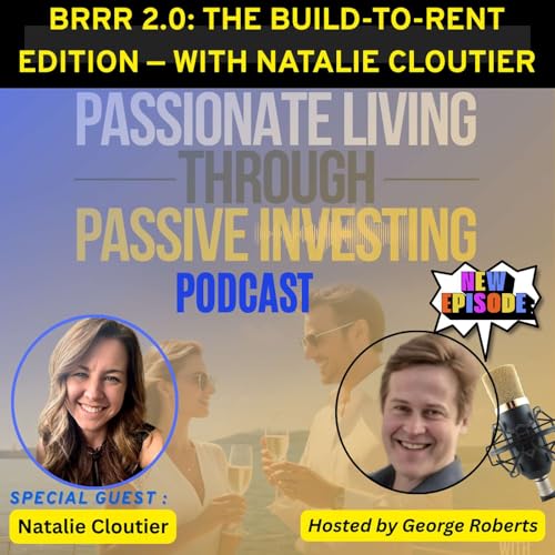 BRRR 2.0: The Build-to-Rent Edition — with Natalie Cloutier (Eps- 203) Part - I