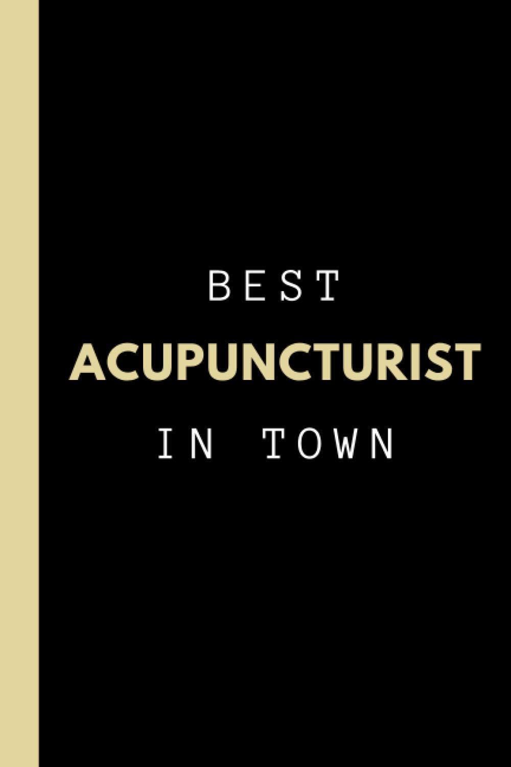 Best Acupuncturist in Town | Notebook and Acupuncturist Gift: College ruled notebook and appreciation gift for acupuncturists