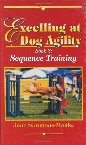 Excelling at Dog Agility – Book 2: Sequence Training (Updated Second Edition)
