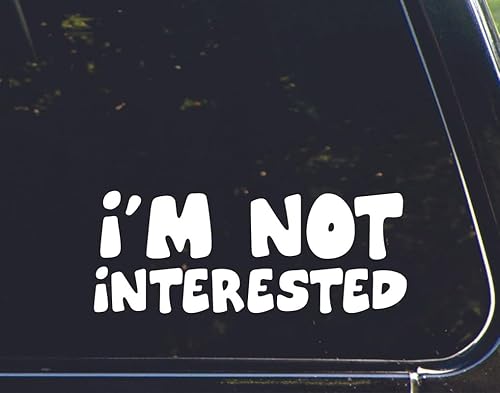 I'm not Interested - for Cars Funny Car Vinyl Bumper Sticker Window Decal | White | 8.75" inch