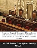 carnotite colorado  Progress Report Geologic, Mineralogic, and Geobotanical Guides to the Ores in the Carnotitie Deposits of the Colorado Plateau