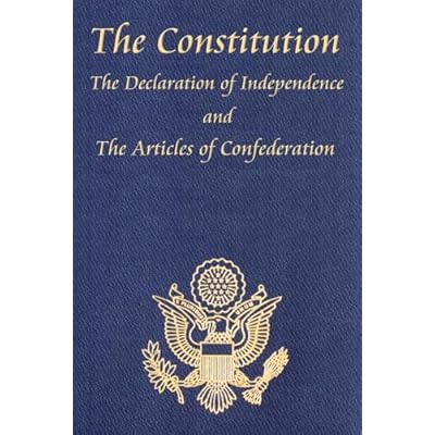 The Constitution of the United States of America, with the Bill of Rights and all of the Amendments; The Declaration of Independence; and the Articles of Confederation