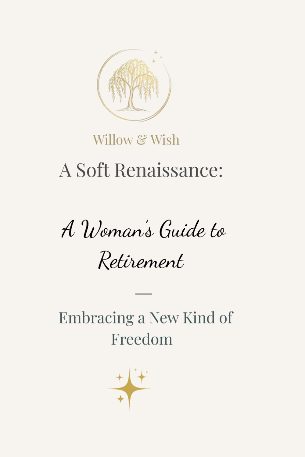 A Soft Renaissance - A Women's Guide to Retirement & Reinvention: Embracing a New Kind of Freedom