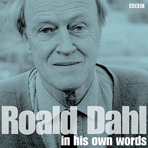 Roald Dahl in His Own Words (Audible Audio Edition) Roald Dahl, Roald Dahl, BBC