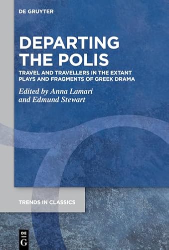 Departing the Polis: Travel and Travellers in the Extant Plays and Fragments of Greek Drama (English Edition)