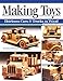 Making Toys, Revised Edition: Heirloom Cars and Trucks in Wood (Fox Chapel Publishing) Complete Guide with a Step-by-Step Peterbilt Project and Detailed Plans for a Ford Model A, 1932 Buick, and More