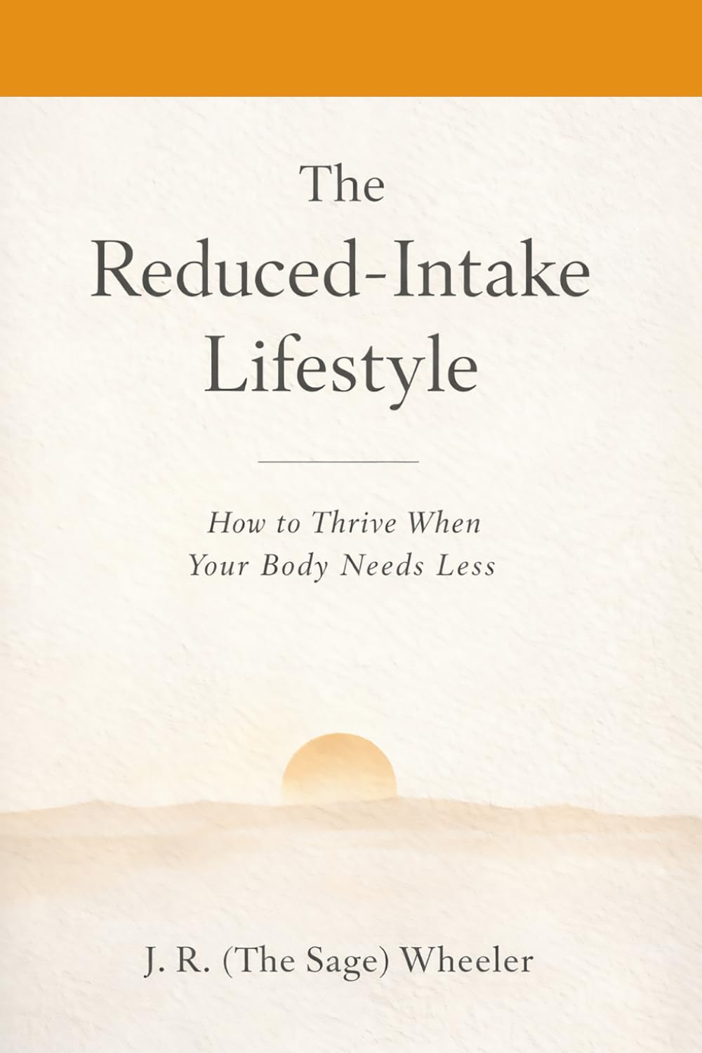 The Reduced Intake-Lifestyle: How to Thrive When You Body Needs Less