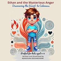 Ethan and the Mysterious Anger: Discovering the Secret to Calmness (Self-Control for Kids: Steps Toward a Balanced Life) B0F21CYPTF Book Cover