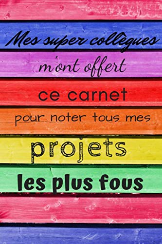 Télécharger Mes super collègues m'ont offert ce carnet pour noter tous mes projets les plus fous Francais PDF