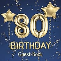 80th Birthday Guest Book: Message Logbook and Guest Book for 80th Birthday Party - 100 Pages for Guests to leave their Comments & Wishes - Blue Cover with Golden Balloons 1072545799 Book Cover