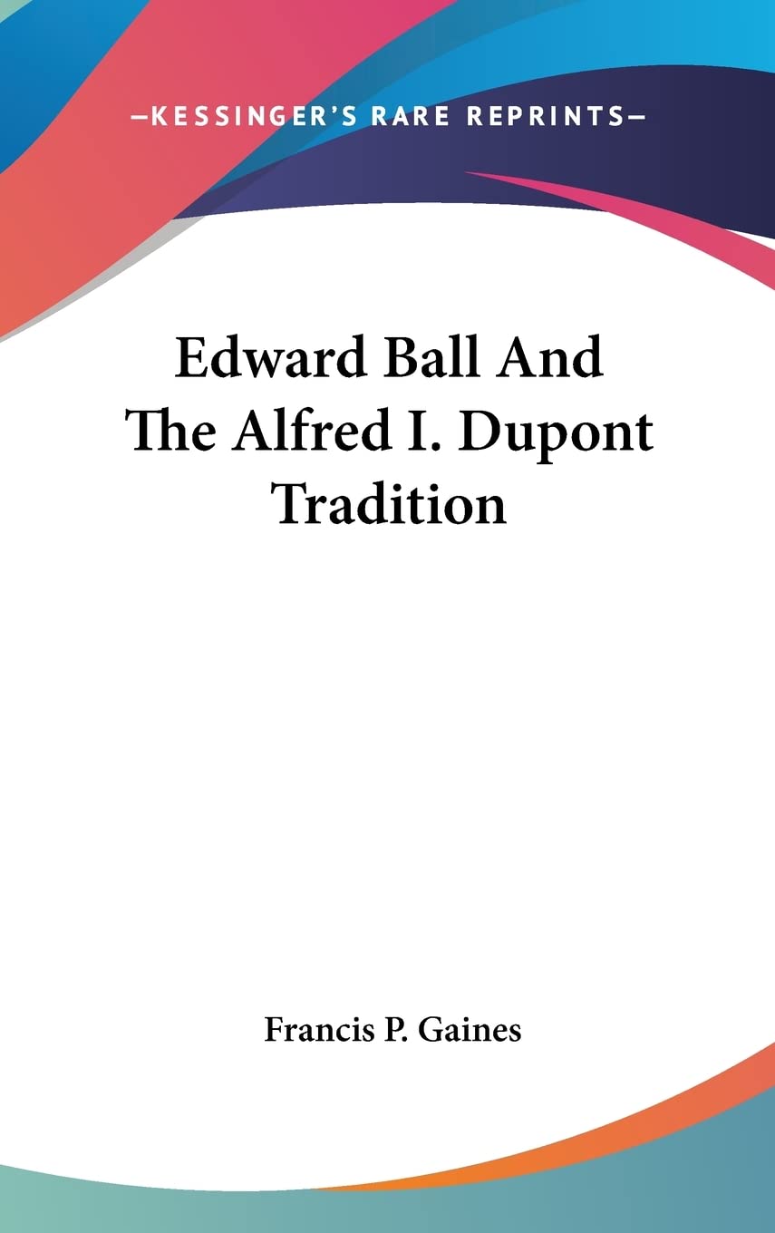 Edward Ball And The Alfred I. Dupont Tradition