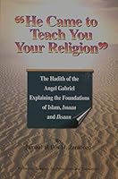 He Came to Teach You Your Religion: The Hadith of the Angel Gabriel Explaining the Foundations of Islam, Imaan and Ihsaan 1891540017 Book Cover
