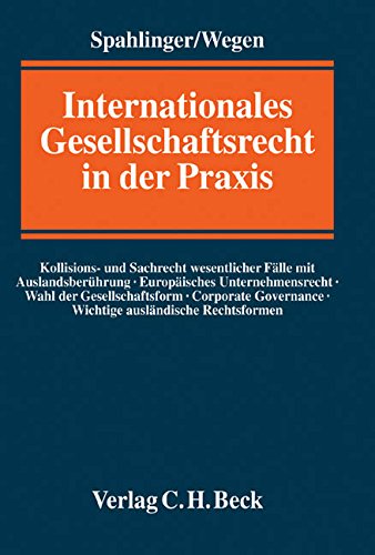 Internationales Gesellschaftsrecht in der Praxis: Kollisions- und Sachrecht wesentlicher Fälle mit Internationales Gesellschaftsrecht in der Praxis: Kollisions- und Sachrecht wesentlicher Fälle mit