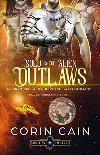 Sold to the Alien Outlaws: A Curvy Girl Alien Reverse Harem Romance (Rogue Aurelians Book 1)