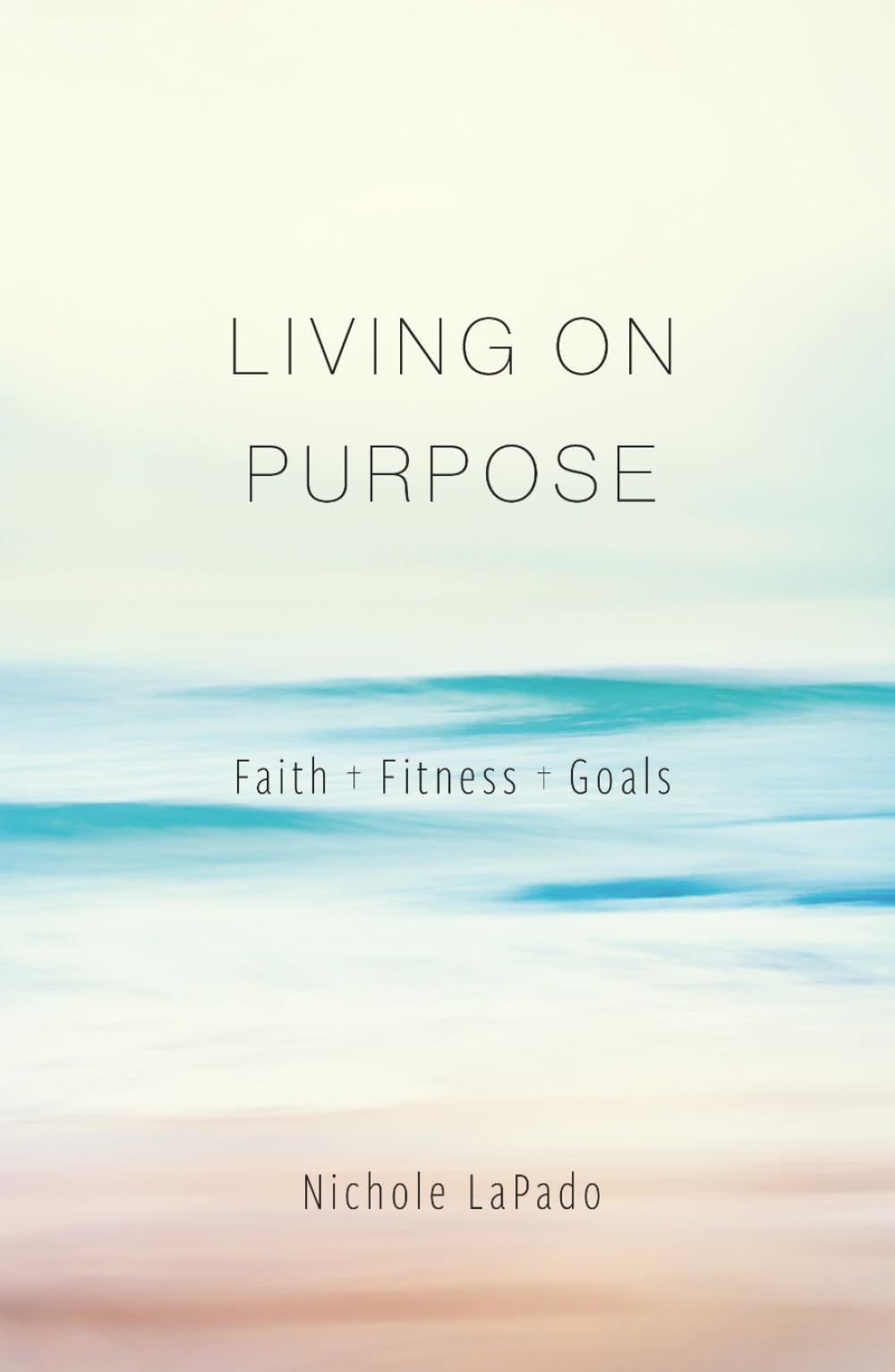 Living On Purpose: Faith, Fitness, Goals
