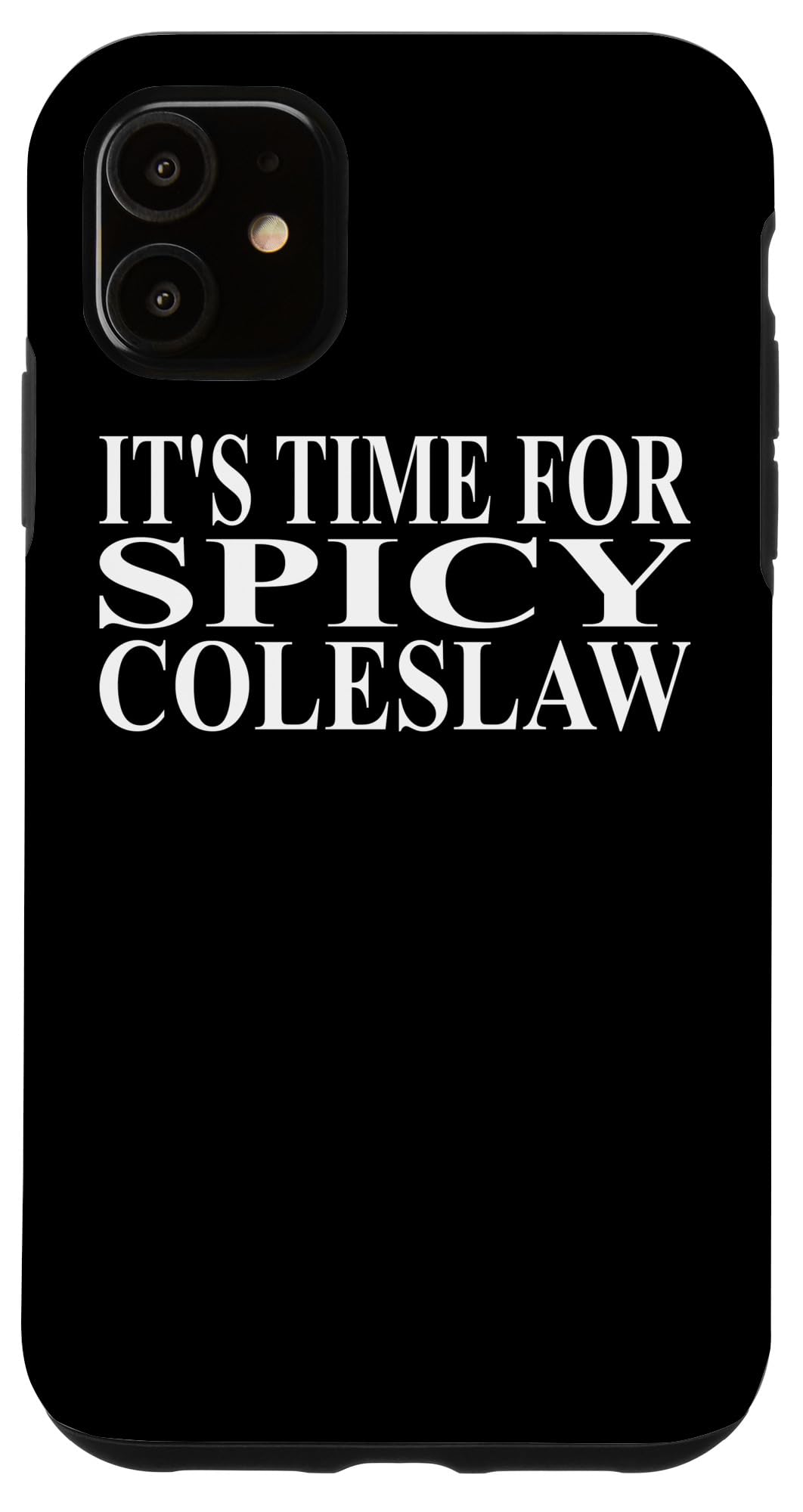 iPhone 11 Spicy Coleslaw Apparel