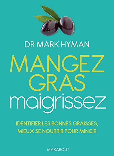 Télécharger Mangez gras, maigrissez : Les bonnes graisses, clés de votre minceur et de votre santé (Essai-Sant livre En ligne