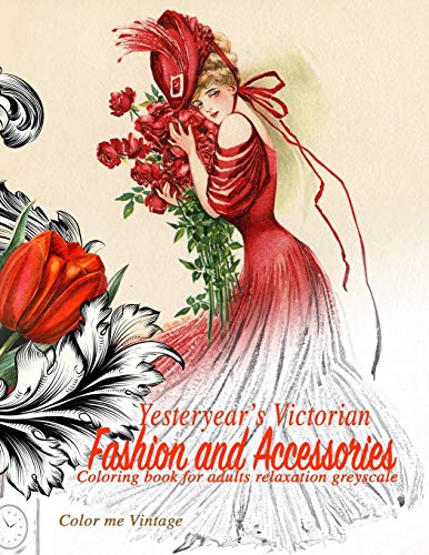 Yesteryear'S Victorian Fashion And Accessories: Coloring Book For Adults Relaxation Greyscale