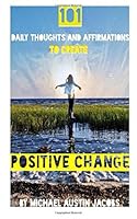 101 Daily Thoughts and Affirmations to Create Positive Change 1502309513 Book Cover