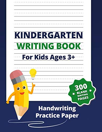 Kindergarten Writing Book: 300 Blank Handwriting practice paper with dotted lines for Preschoolers Ages 2-5