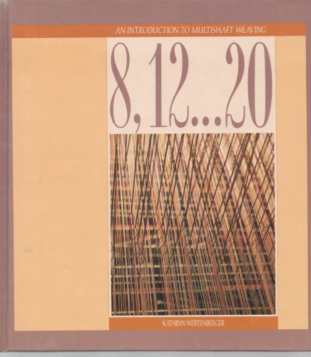 8, 12 ... 20: An Introduction to Multishaft Weaving      Hardcover – January 1, 1988