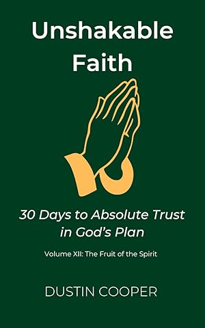 Unshakable Faith: 30 Days to Absolute Trust in God’s Plan: Volume XII: The Fruit of the Spirit