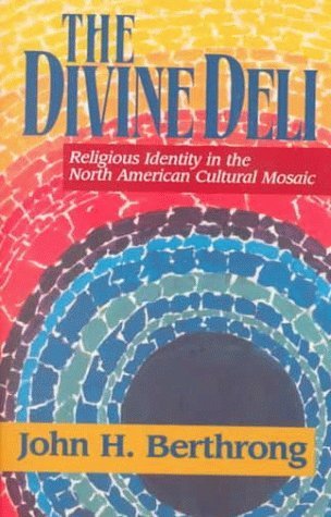 The Divine Deli: Religious Identity in the North American Cultural Mosaic (Faith Meets Faith) by John Berthrong (1999-09-01)