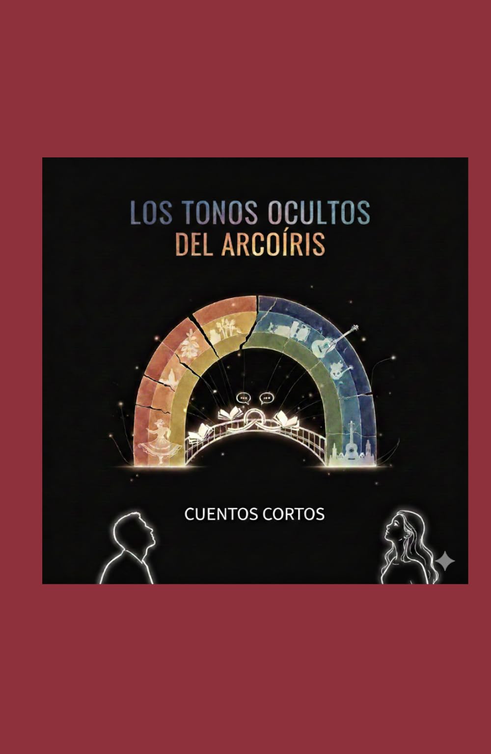 LOS TONOS OCULTOS DEL ARCOÍRIS: Cuentos cortos
