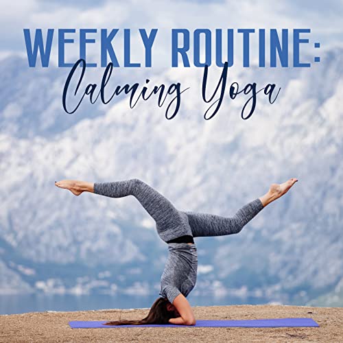 Play Weekly Routine Calming Yoga by Yin Yoga Music Collection & Yoga