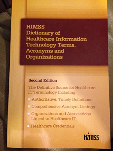 HIMSS Dictionary of Healthcare Information Technology Terms, Acronyms and Organizations, 2nd Edition