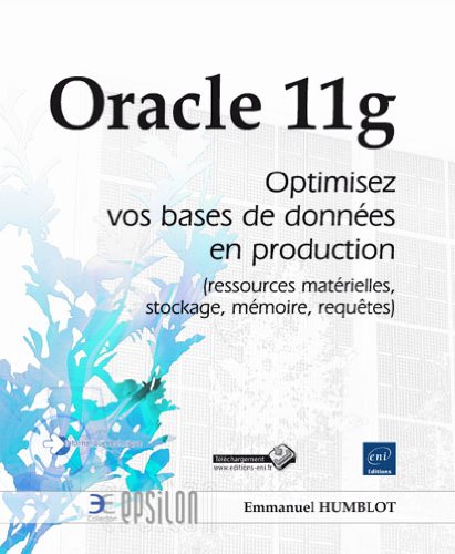Télécharger Oracle 11g - Optimisez vos bases de données en production (ressources matérielles, stockage, mémo livre En ligne