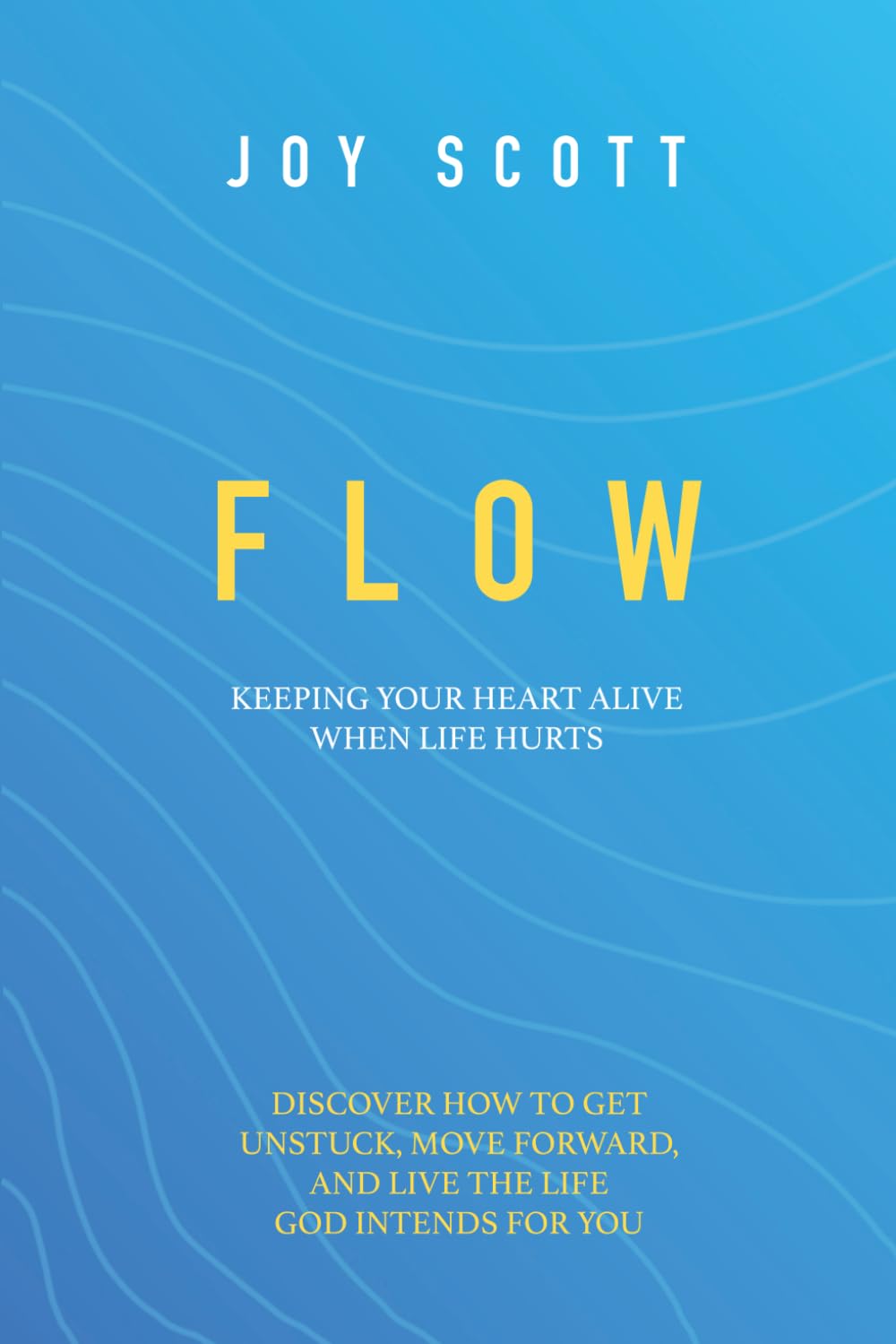 Flow: Keeping Your Heart Alive When Life Hurts
