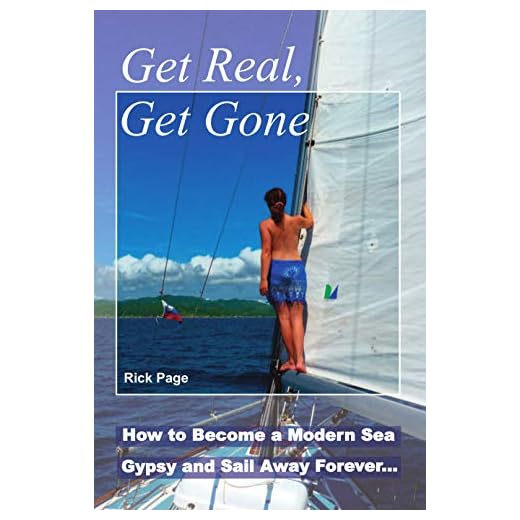 Get Real, Get Gone: How to Become a Modern Sea Gypsy and Sail Away Forever