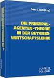 Die Prinzipal- Agenten- Theorie in der Betriebswirtschaftslehre.