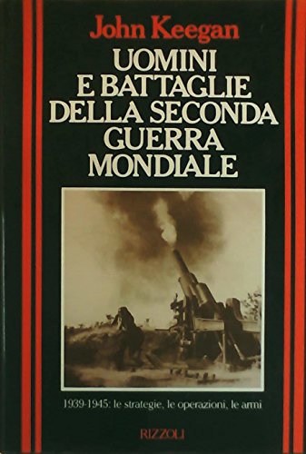 Uomini e battaglie della seconda guerra mondiale