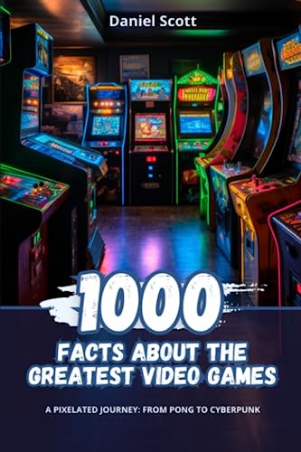 1000 Facts about the Greatest Video Games: A Pixelated Journey from Pong to Cyberpunk image 2