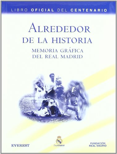 Alrededor de la Historia. Memoria gráfica del Real Madrid. Libro