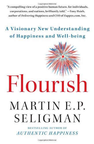 Flourish: A Visionary New Understanding of Happiness and Well-being Flourish: A Visionary New Understanding of Happiness and Well-being