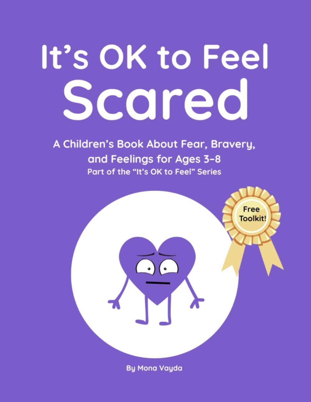 It’s OK to Feel Scared: A Children’s Book About Fear, Bravery, and Feelings for Ages 3–8 Part of the “It’s OK to Feel” Series: 7