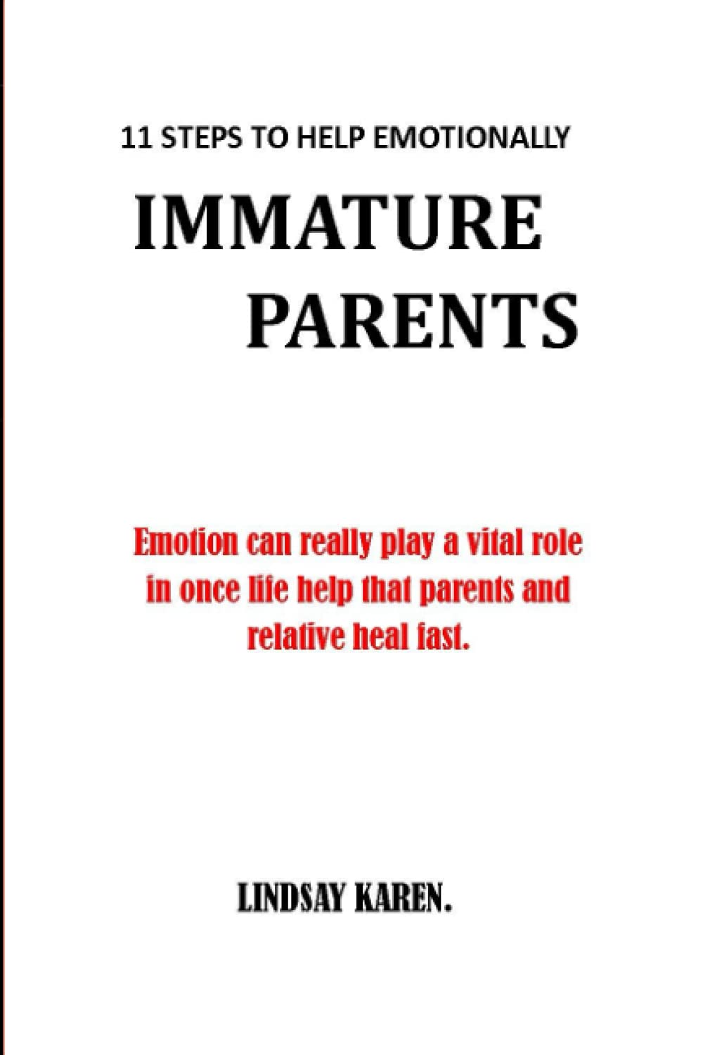 11 STEPS TO HELP EMOTIONALLY IMMATURE PARENTS: Emotion can really play a vital role in once life help that parents and relative to heal fast.no more pain no more anger.