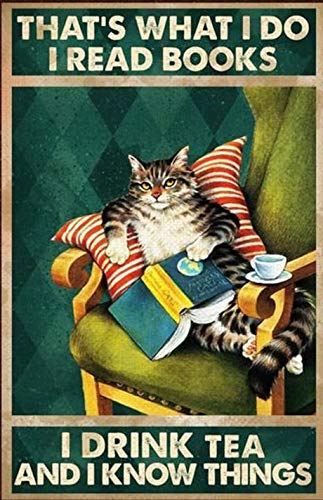 Poster Aperiy Cat - That's What I Do I Read Books I Drink Tea and I Know Things, poster da parete per la casa in metallo, decorazione da parete
