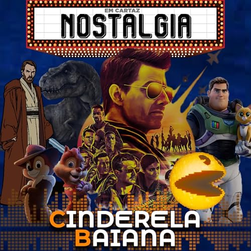 De novo, de novo e de novo?- Mercado da Nostalgia no Cinema | Cinderela Baiana