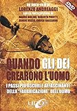 Quando gli dei crearono l'uomo. I passi più oscuri e affascinanti della «fabbricazione» dell'uomo. DVD