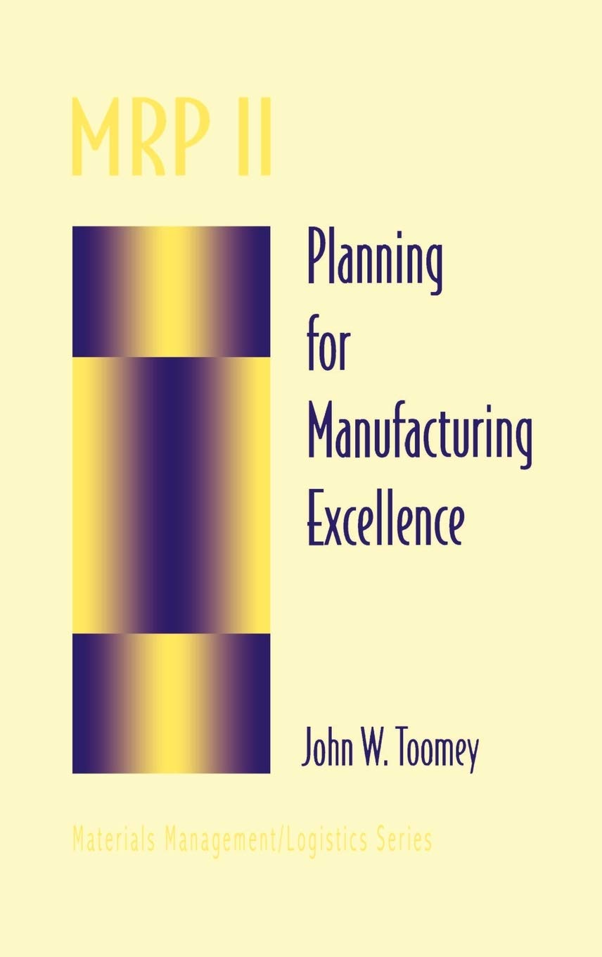 MRP II: Planning for Manufacturing Excellence (Chapman & Hall Materials Management/Logistics Series)