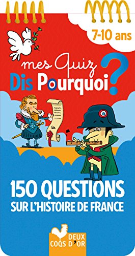 Télécharger 150 questions sur l'Histoire de France (Mes quiz Dis pourquoi ?) Livre PDF Gratuit
