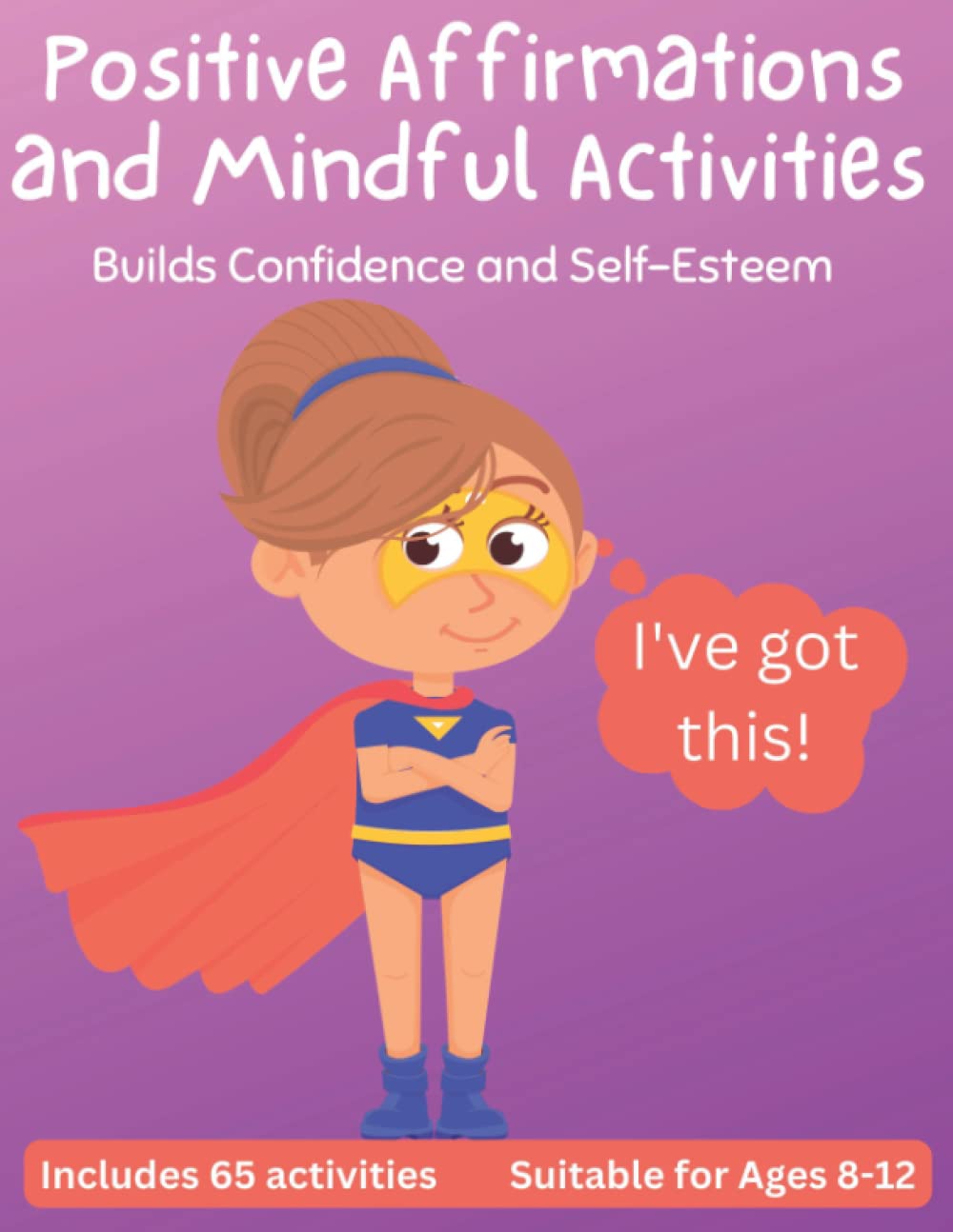 Positive Affirmations and Mindful Activities: Builds Confidence and Self-esteem