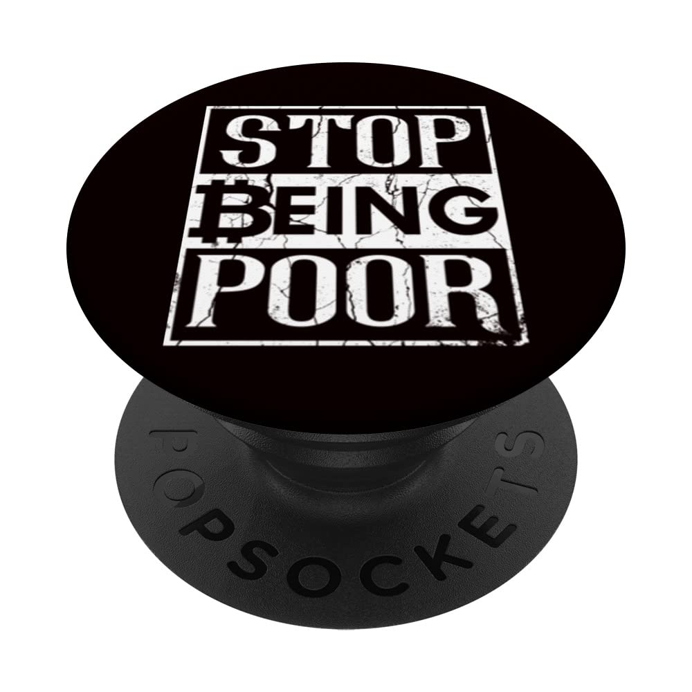 Stop Being Poor Bitcoin Cryptocurrency BTC Crypto Stack Sats PopSockets Swappable PopGrip
